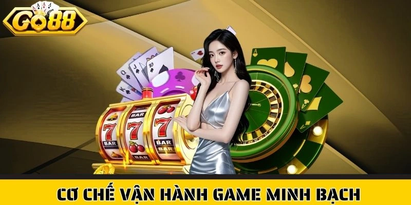Hệ thống vận hành game minh bạch