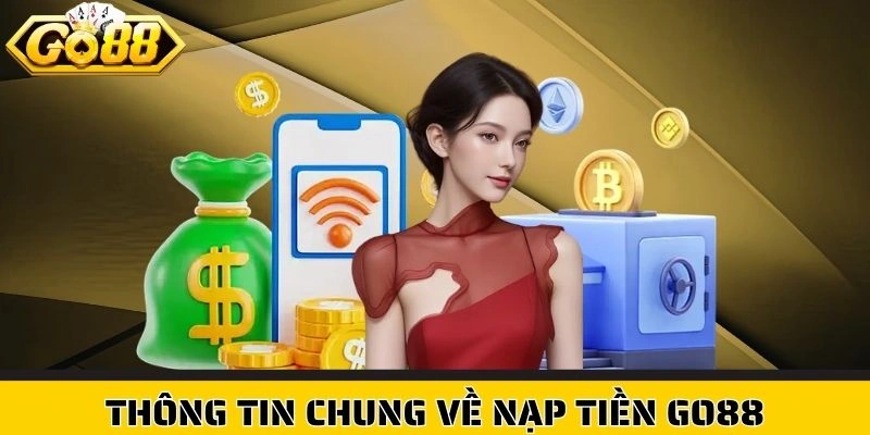 Thông tin chung về nạp tiền Go88