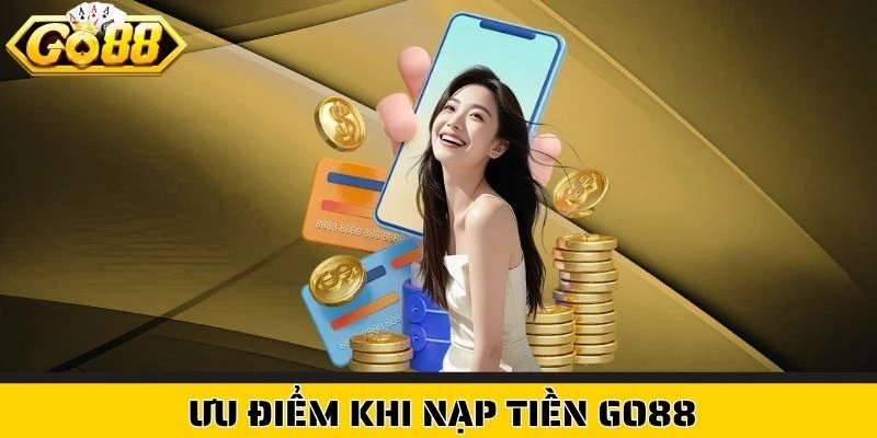 Ưu điểm khi nạp tiền Go88