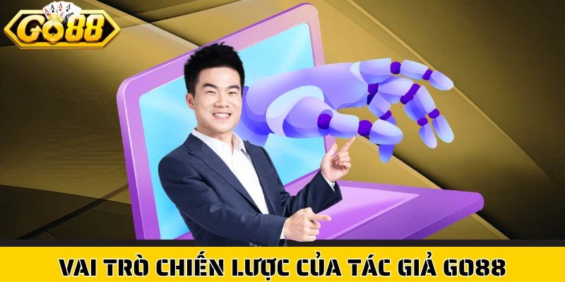 Vai trò chiến lược của tác giả Go88