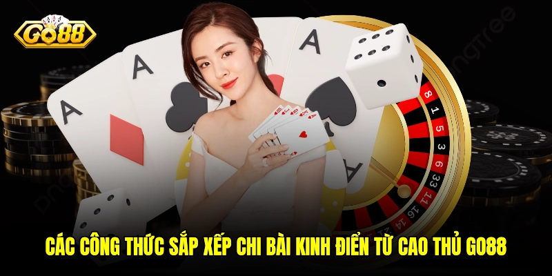 Các công thức sắp xếp chi bài kinh điển từ cao thủ GO88