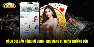 Cách Soi Cầu Rồng Hổ GO88 - Đọc Bảng Vị, Nhận Thưởng Lớn