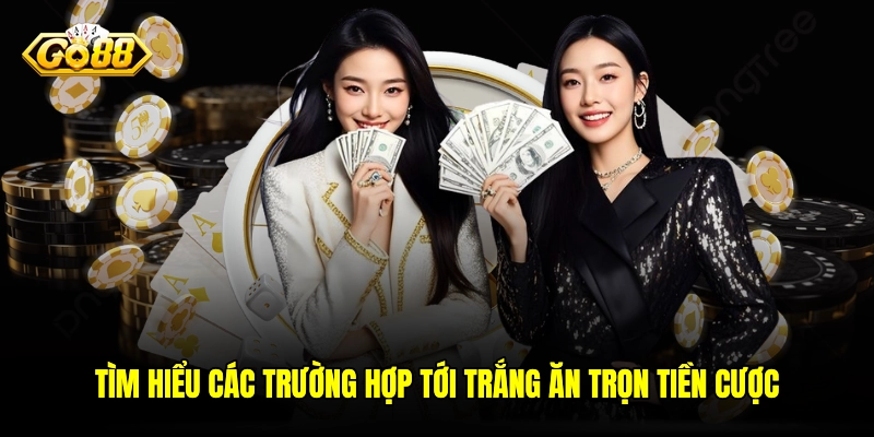 Tìm hiểu các trường hợp tới trắng ăn trọn tiền cược