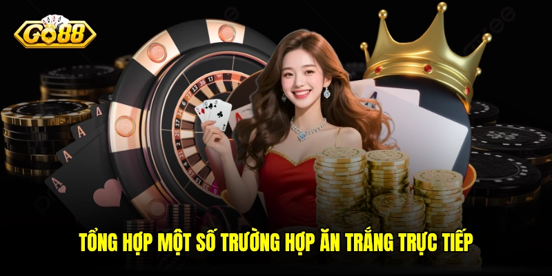 Tổng hợp một số trường hợp ăn trắng trực tiếp
